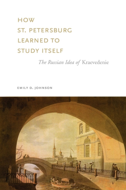 Book cover of: How St. Petersburg Learned to Study Itself. By: Emily D. Johnson