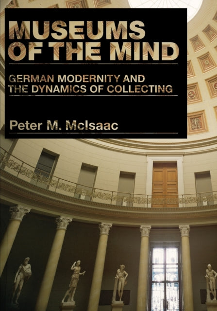 Book cover of: Museums of the Mind. By: Peter M. McIsaac