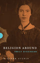 Book cover of: Religion Around Emily Dickinson. By: W. Clark Gilpin