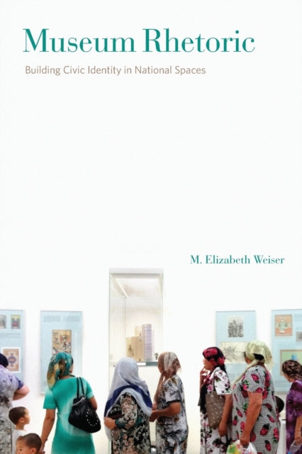 Book cover of: Museum Rhetoric. By: M. Elizabeth Weiser