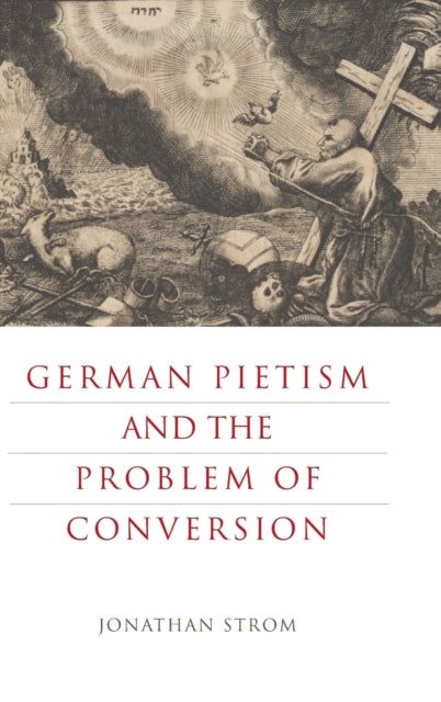 Book cover of: German Pietism and the Problem of Conversion. By: Jonathan Strom