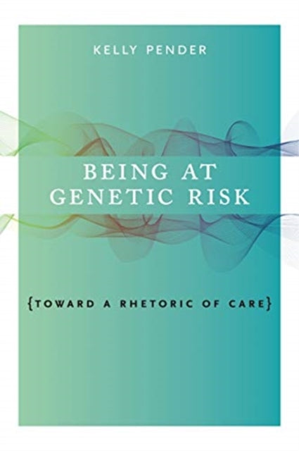 Book cover of: Being at Genetic Risk. By: Kelly Pender