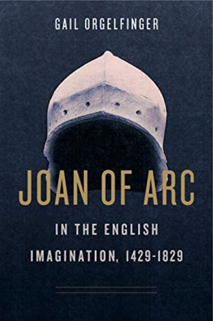 Book cover of: Joan of Arc in the English Imagination, 1429–1829. By: Gail Orgelfinger