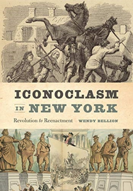 Book cover of: Iconoclasm in New York. By: Wendy Bellion