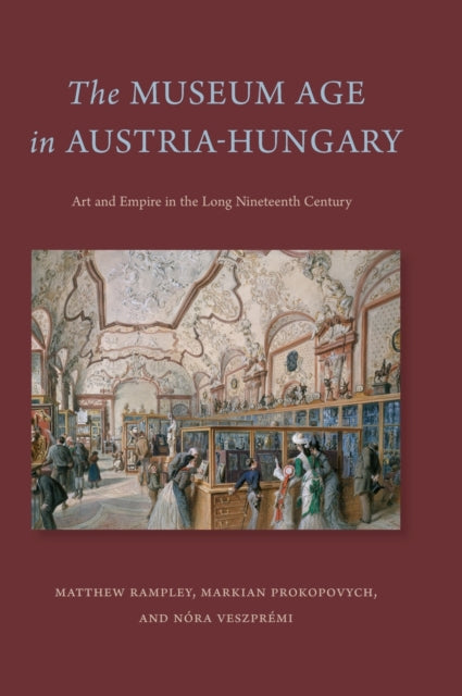 Book cover of: Museum Age in Austria-Hungary. By: Matthew Rampley