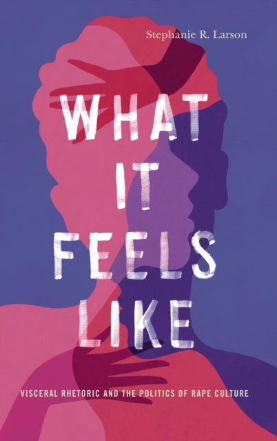 Book cover of: What It Feels Like. By: Stephanie R. Larson
