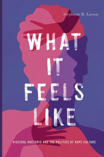 Book cover of: What It Feels Like. By: Stephanie R. Larson