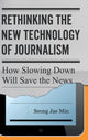 Book cover of: Rethinking the New Technology of Journalism. By: Seong Jae Min