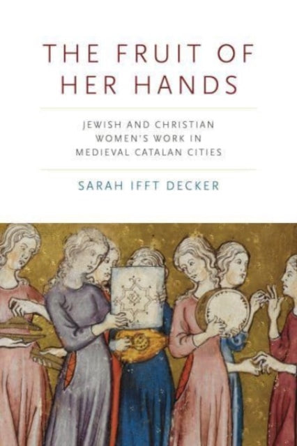 Book cover of: Fruit of Her Hands. By: Sarah Ifft Decker