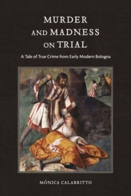 Book cover of: Murder and Madness on Trial. By: Mònica Calabritto