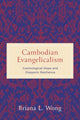 Book cover of: Cambodian Evangelicalism. By: Briana L. Wong