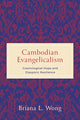 Book cover of: Cambodian Evangelicalism. By: Briana L. Wong