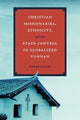 Book cover of: Christian Missionaries, Ethnicity, and State Control in Globalized Yunnan. By: Gideon Elazar