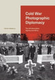 Book cover of: Cold War Photographic Diplomacy. By: Darren Newbury