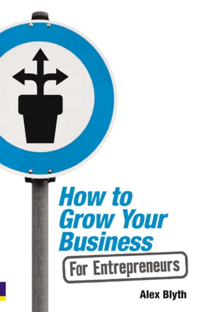 Book cover of: How to Grow Your Business - For Entrepreneurs. By: Alex Blyth