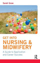 Book cover of: Get into Nursing & Midwifery. By: Sarah Snow