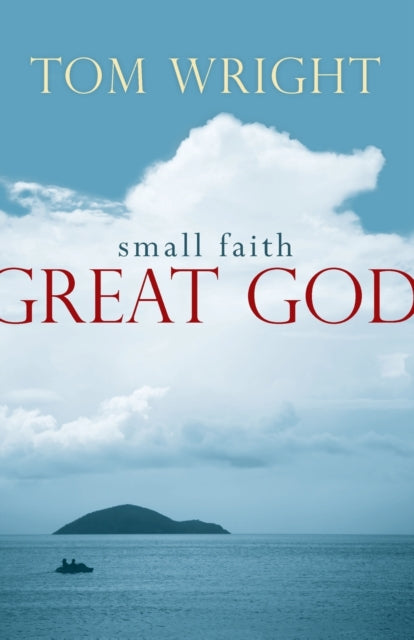 Book cover of: Small Faith, Great God. By: N. T. Wright