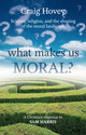 Book cover of: What Makes us Moral?. By: Craig Hovey