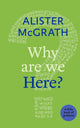 Book cover of: Why Are We Here?. By: Alister E. McGrath
