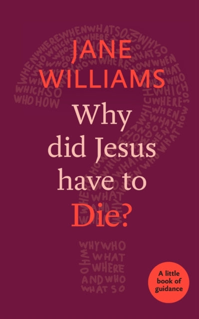 Book cover of: Why Did Jesus Have to Die?. By: Jane Williams