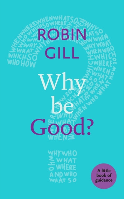 Book cover of: Why be Good?. By: Robin Gill
