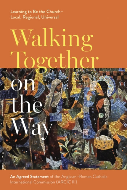 Book cover of: Walking Together on the Way: Learning to Be the Church - Local, Regional, Universal. By: SPCK
