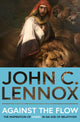 Against the Flow, The Inspiration of Daniel in an Age of Relativism 9780281089222 John C. Lennox