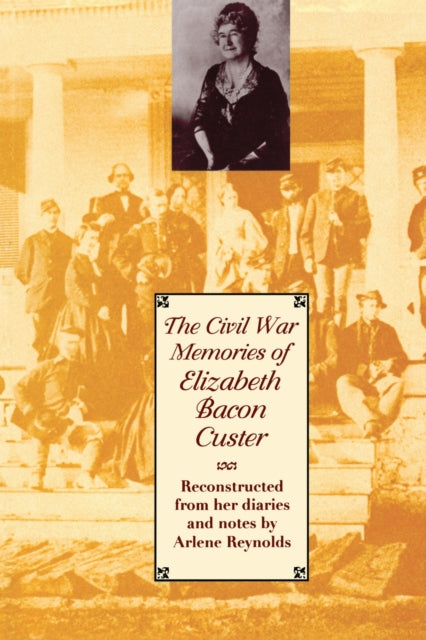 Book cover of: Civil War Memories of Elizabeth Bacon Custer. By: Elizabeth Bacon Custer