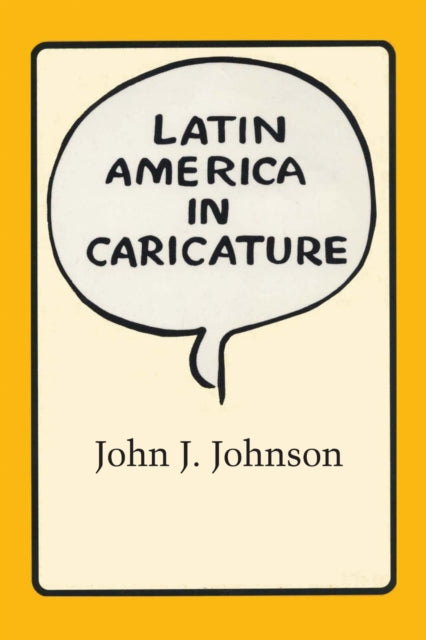 Book cover of: Latin America in Caricature. By: John J. Johnson