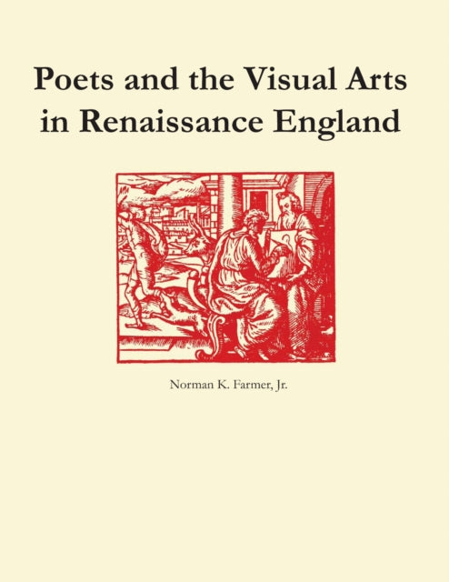 Book cover of: Poets and the Visual Arts in Renaissance England. By: Norman K., Jr. Farmer
