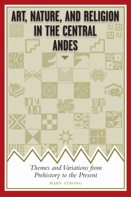Book cover of: Art, Nature, and Religion in the Central Andes. By: Mary Strong