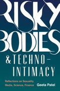 Risky Bodies & Techno-Intimacy