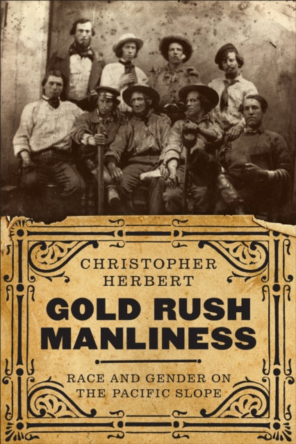 Book cover of: Gold Rush Manliness. By: Christopher Herbert