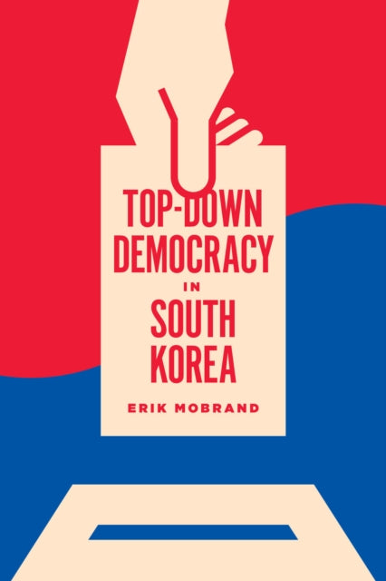 Book cover of: Top-Down Democracy in South Korea. By: Erik Mobrand