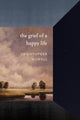 Book cover of: Grief of a Happy Life. By: Christopher Howell