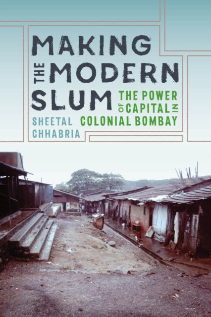 Book cover of: Making the Modern Slum. By: Sheetal Chhabria