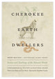Book cover of: Cherokee Earth Dwellers. By: Christopher B. Teuton