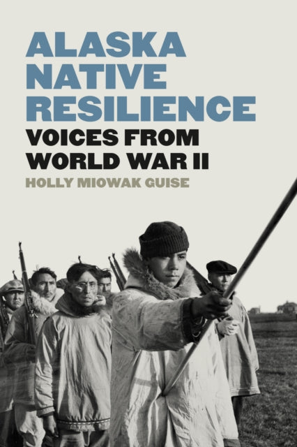 Book cover of: Alaska Native Resilience. By: Holly Miowak Guise