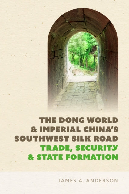 Book cover of: Dong World and Imperial China's Southwest Silk Road. By: Anderson, James A.
