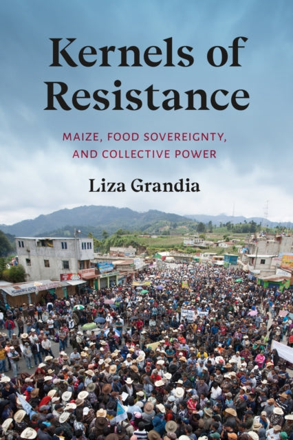 Book cover of: Kernels of Resistance. By: Liza Grandia