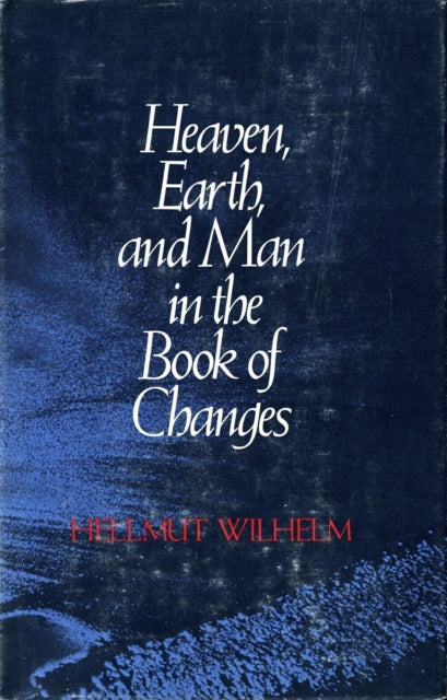 Book cover of: Heaven, Earth, and Man in the Book of Changes. By: Hellmut Wilhelm