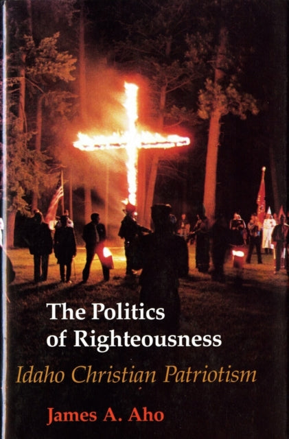 Book cover of: Politics of Righteousness. By: James Alfred Aho
