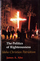 Book cover of: Politics of Righteousness. By: James Alfred Aho