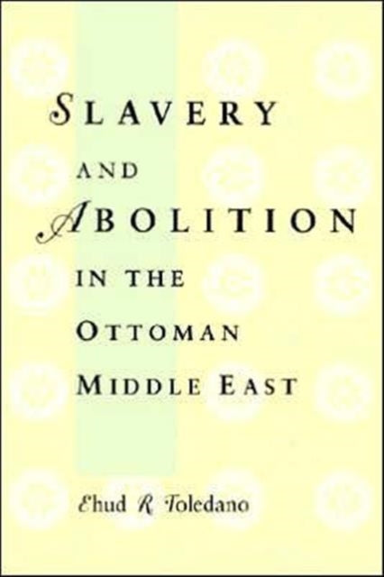 Book cover of: Slavery and Abolition in the Ottoman Middle East