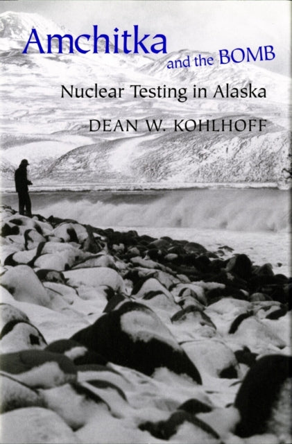 Book cover of: Amchitka and the Bomb. By: Dean W. Kohlhoff
