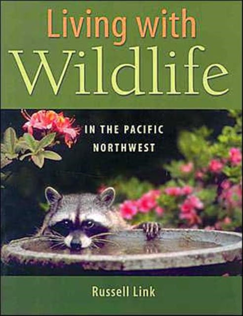 Book cover of: Living with Wildlife in the Pacific Northwest. By: Russell Link