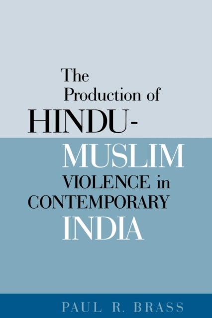 Book cover of: Production of Hindu-Muslim Violence in Contemporary India. By: Paul R. Brass