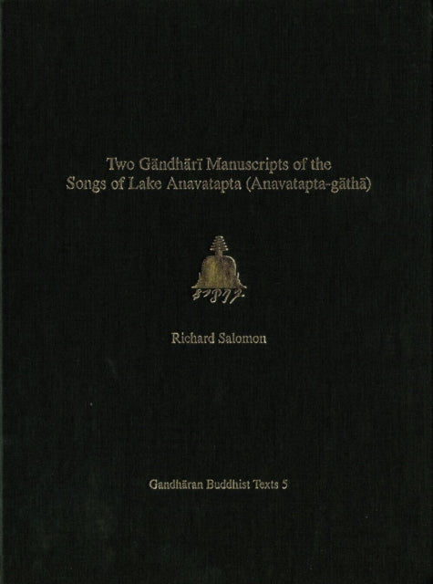 Volume 5Two Gandhari Manuscripts of the "Songs of Lake Anavatapta" (Anavatapta-gatha)