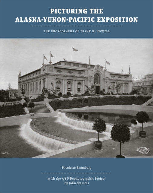 Book cover of: Picturing the Alaska-Yukon-Pacific Exposition. By: Nicolette Bromberg