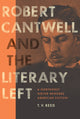 Book cover of: Robert Cantwell and the Literary Left. By: T. V. Reed